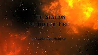 The Station Nightclub Fire  A Short Documentary  Fascinating Horror [upl. by Naitsirhc846]